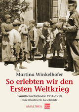 So erlebten wir den Ersten Weltkrieg - Martina Winkelhofer