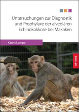 Untersuchungen zur Diagnostik und Prophylaxe der alveolären Echinokokkose bei Makaken - Karen Lampe