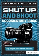 The Shut Up and Shoot Documentary Guide - Artis, Anthony