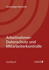 Arbeitnehmer-Datenschutz und Mitarbeiterkontrolle - Josef Grünanger, Wolfgang Goricnik