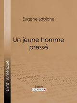 Un jeune homme pressé - Eugène Labiche,  Ligaran