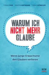 Warum ich nicht mehr glaube - Tobias Faix, Martin Hofmann, Tobias Künkler