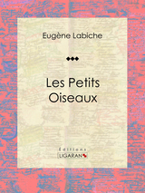 Les Petits Oiseaux -  Ligaran, Eugène Labiche