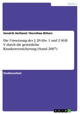Die Umsetzung des § 20 Abs. 1 und 2 SGB V durch die gesetzliche Krankenversicherung (Stand 2007) - Hendrik Heitland, Dorothee Bitters