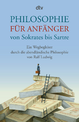 Philosophie für Anfänger von Sokrates bis Sartre - Ralf Ludwig