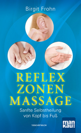 Reflexzonenmassage. Sanfte Selbstheilung von Kopf bis Fuß - Birgit Frohn