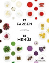 Kochen nach Farben. 12 Farben – 12 Menüs - Tatjana Reimann, Caro Mantke, Tim Schober