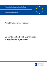Unabhängigkeit und Legitimation europäischer Agenturen - Anna Hansen-Nootbaar