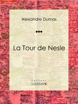 La Tour de Nesle -  Alexandre Dumas,  Ligaran