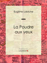 La Poudre aux yeux -  Ligaran, Eugène Labiche