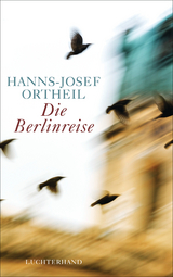 Die Berlinreise - Hanns-Josef Ortheil