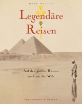 Legendäre Reisen - Marc Walter, Alain Rustenholz, Sabine Arqué