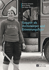 Gagarin als Archivkörper und Erinnerungsfigur - 