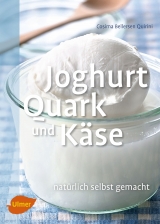 Joghurt, Quark und Käse - Cosima Bellersen Quirini