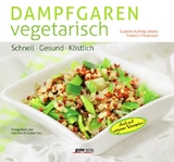 Dampfgaren vegetarisch - Susanne Kuttnig-Urbanz, Friedrich Pinteritsch