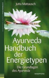 Ayurveda – Handbuch der Energietypen - Jutta Mattausch