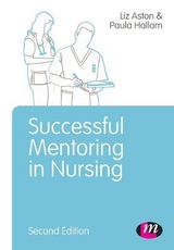 Successful Mentoring in Nursing - Aston, Elizabeth; Hallam, Paula