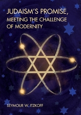 Judaism’s Promise, Meeting the Challenge of Modernity - Seymour W. Itzkoff