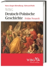 WBG Deutsch-Polnische Geschichte – Frühe Neuzeit - Hans-Jürgen Bömelburg, Edmund Kizik