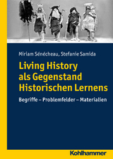 Living History als Gegenstand Historischen Lernens - Miriam Sénécheau, Stefanie Samida