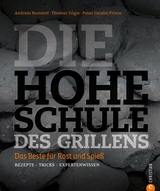 Die hohe Schule des Grillens - Andreas Rummel, Thomas Vilgis, Carolin Friese