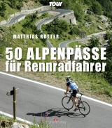 50 Alpenpässe für Rennradfahrer - Matthias Rotter
