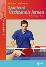 Spielend Tischtennis lernen - Claus Mayr, Moritz Förster