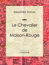 Le Chevalier de Maison-Rouge - Alexandre Dumas,  Ligaran