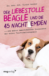 Der liebestolle Beagle und die 45 Nachthemden - Dr. med. vet. Ulrike Werner