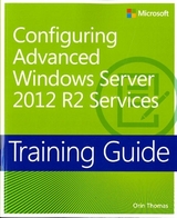 Training Guide Configuring Advanced Windows Server 2012 R2 Services (MCSA) - Thomas, Orin