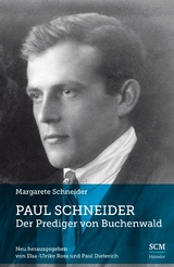 Paul Schneider – Der Prediger von Buchenwald - Schneider, Margarete; Dietrich, Paul; Ross, Elsa-Ulrike