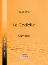 Le Codicille - Paul Ferrier,  Ligaran