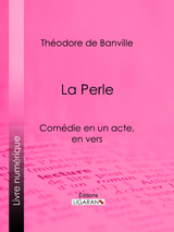 La Perle - Théodore de Banville,  Ligaran