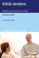 Ethik denken - Maßstäbe zum Handeln in der Pflege - Marianne Arndt