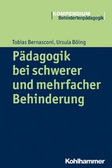 Pädagogik bei schwerer und mehrfacher Behinderung - Tobias Bernasconi, Ursula Böing