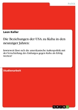 Die Beziehungen der USA zu Kuba in den neunziger Jahren: - Leon Keller