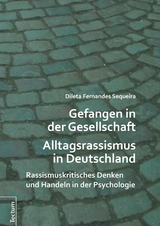 Gefangen in der Gesellschaft - Alltagsrassismus in Deutschland -  Dileta Fernandes Sequeira