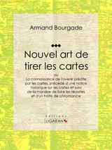 Nouvel art de tirer les cartes - Armand Bourgade,  Ligaran