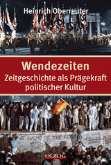 Wendezeiten - Zeitgeschichte als Prägekraft politischer Kultur - Oberreuter, Heinrich