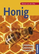 Honig - Entstehung, Gewinnung, Verwertung - Werner Von Der Ohe