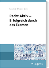 Recht Aktiv - Erfolgreich durch das Examen - Anne Sanders, Barbara Dauner-Lieb