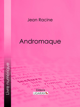 Andromaque -  Ligaran, Jean Racine