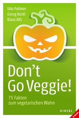 Don't Go Veggie! - Udo Pollmer, Georg Keckl, Klaus Alfs