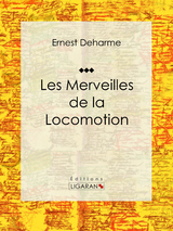 Les Merveilles de la locomotion - Ernest Deharme,  Ligaran