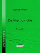 De fil en aiguille - Eugène Adenis, Editions Ligaran