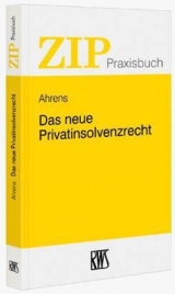 Das neue Privatinsolvenzrecht - Martin Ahrens