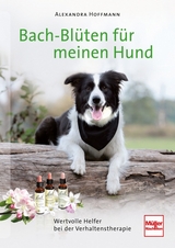 Bach-Blüten für meinen Hund - Alexandra Hoffmann