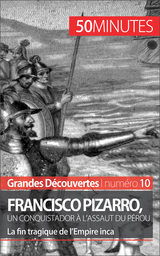 Francisco Pizarro, un conquistador à l''assaut du Pérou -  50Minutes,  Aude Cirier