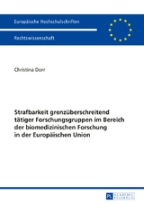 Strafbarkeit grenzüberschreitend tätiger Forschungsgruppen im Bereich der biomedizinischen Forschung in der Europäischen Union - Christina Dorr
