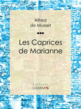 Les Caprices de Marianne - Alfred De Musset,  Ligaran